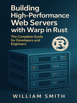 cover image of Building High-Performance Web Servers with Warp in Rust